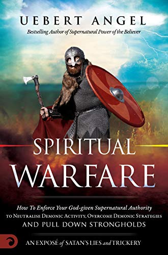 Spiritual Warfare: How to enforce your God given Supernatural Authority ...